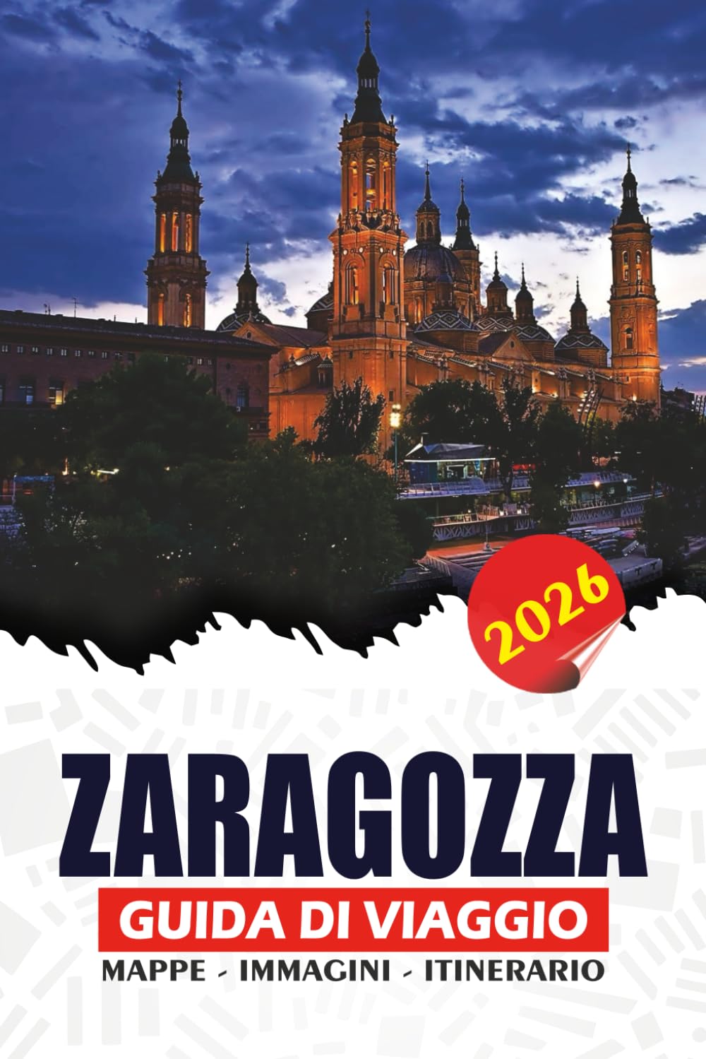 ZARAGOZZA GUIDA DI VIAGGIO 2026: Da Visa e voli a gioielli nascosti, avventure sul lungume e autentiche esperienze gastronomiche per un viaggio sicuro e memorabile
