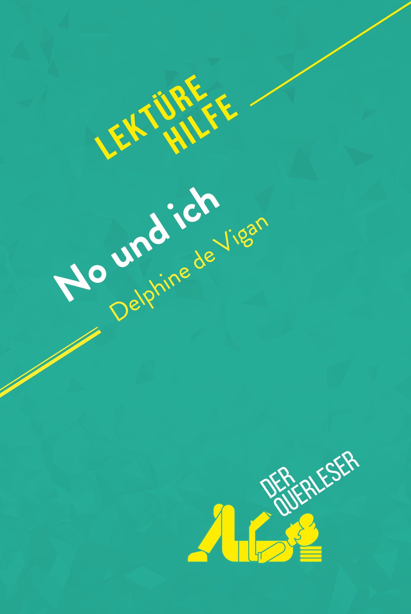 No und ich von Delphine de Vigan (Lektürehilfe): Detaillierte Zusammenfassung, Personenanalyse und Interpretation (German Edition)