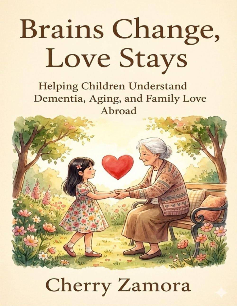 Brains Change, Love Stays: Helping Children Understand Dementia, Aging, and Family Love Abroad