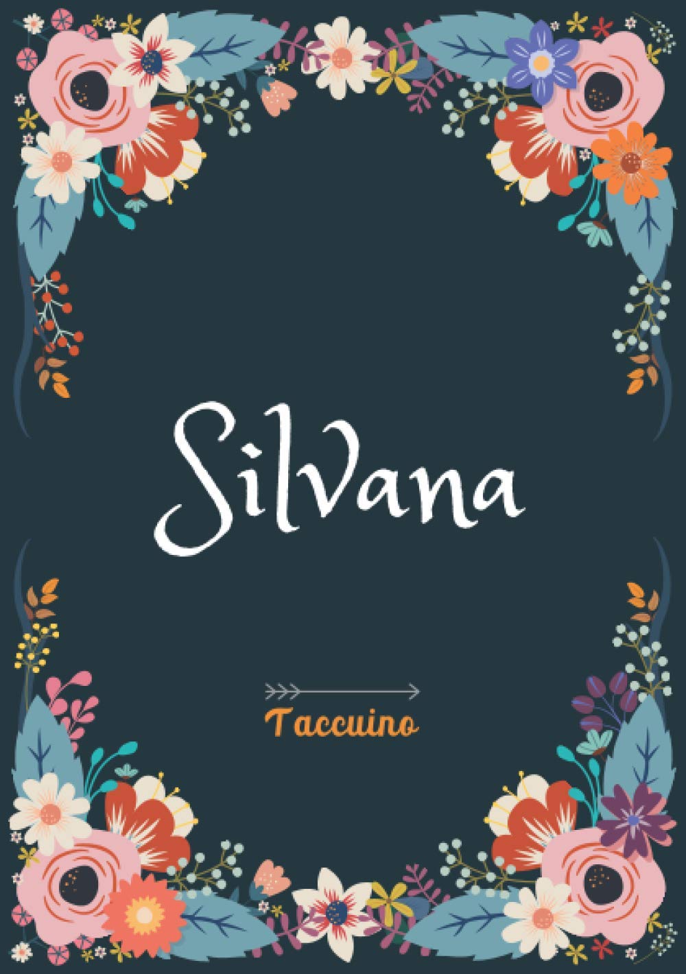 Silvana - Taccuino: Taccuino A5 | Nome personalizzato Silvana | Regalo di compleanno per moglie, mamma, sorella, figlia | Design: floreale | 120 pagine a righe, piccolo formato A5 (14.8 x 21 cm)