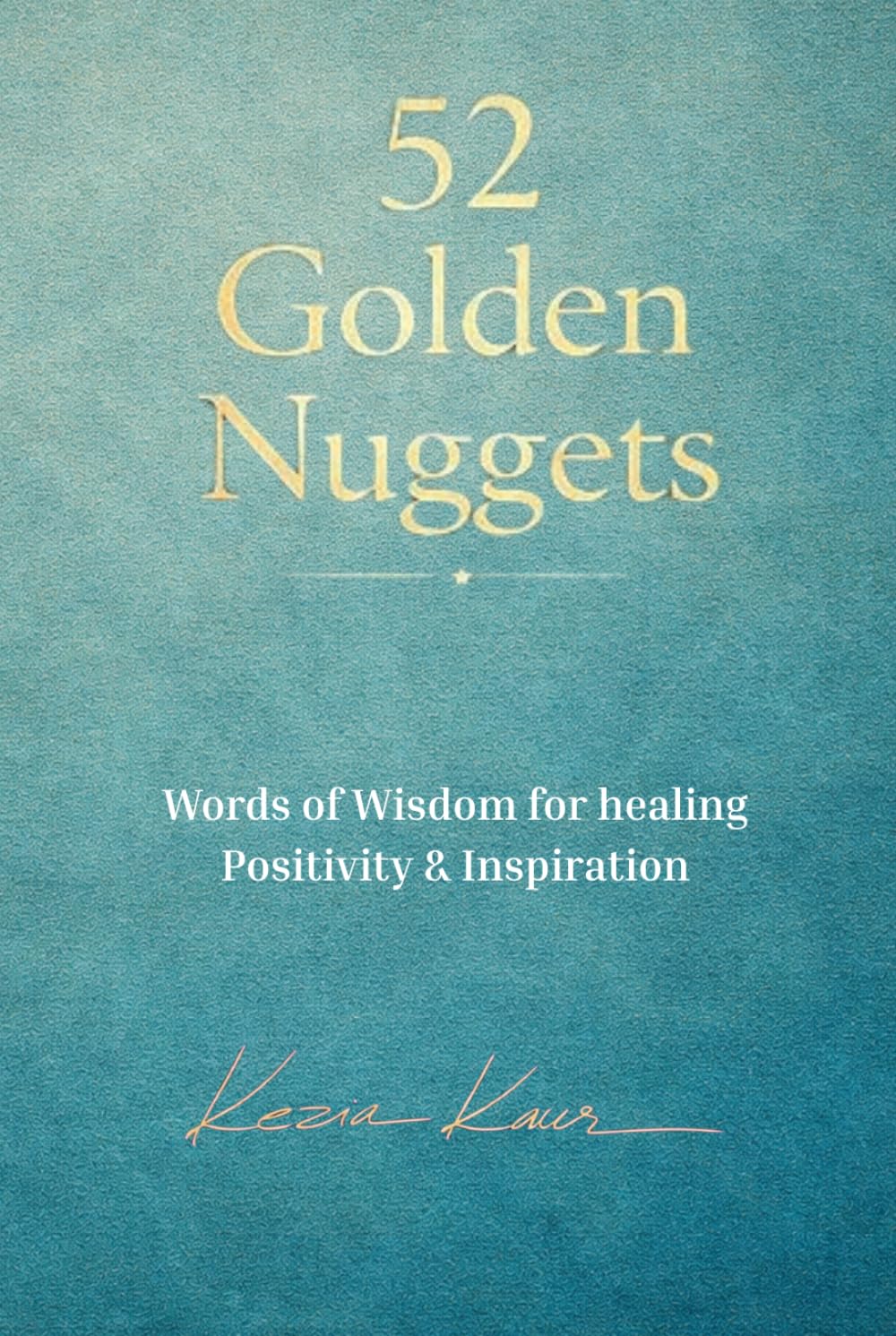 52 Golden Nuggets: Words of Wisdom for Healing, Positivity & Inspiration