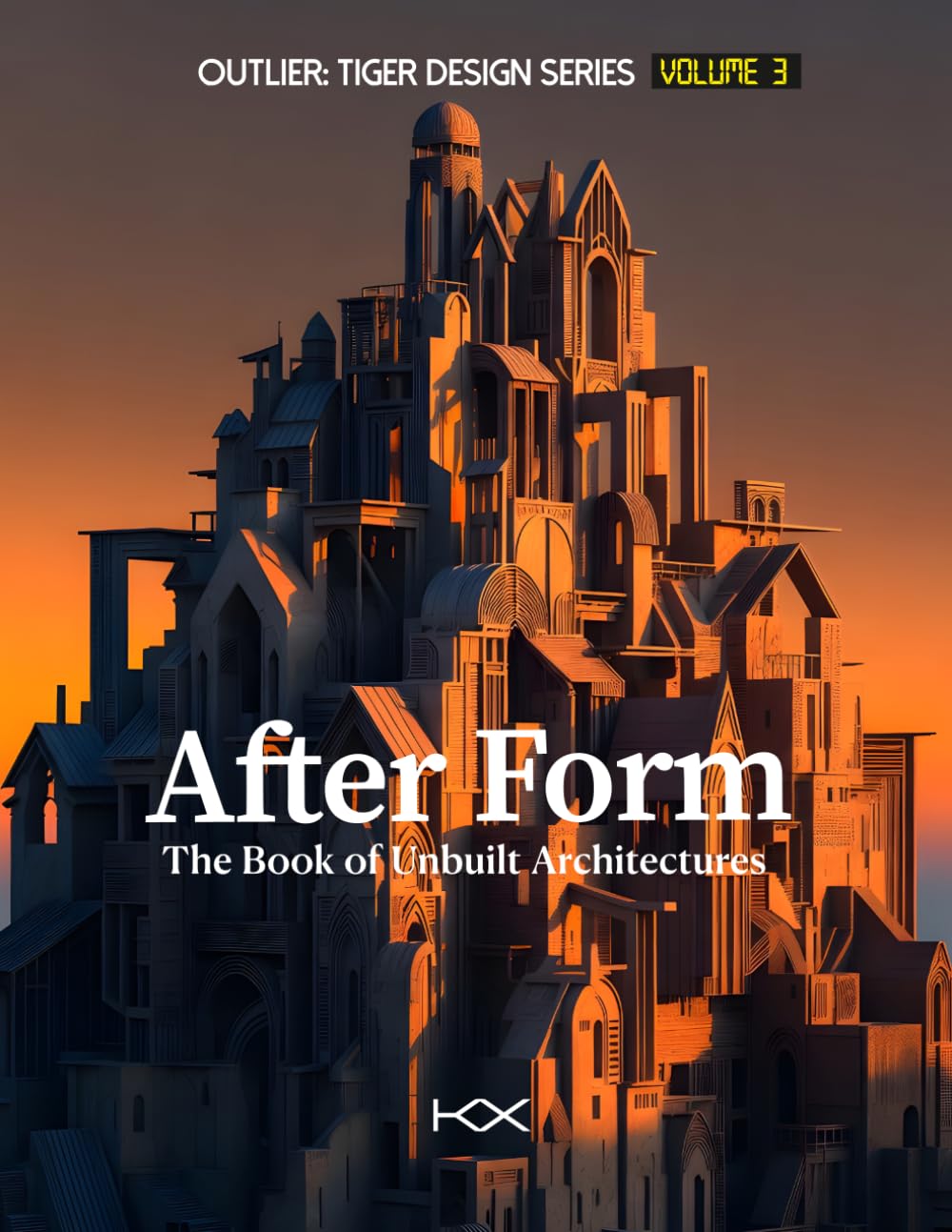 After Form: The Book of Unbuilt Architectures (Outlier: Tiger Design Series)