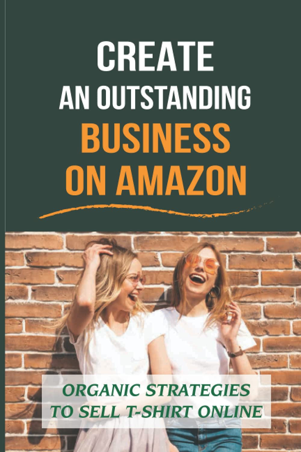 Create An Outstanding Business On Amazon: Organic Strategies To Sell T-Shirt Online: How To Sell Shirts Organically In India