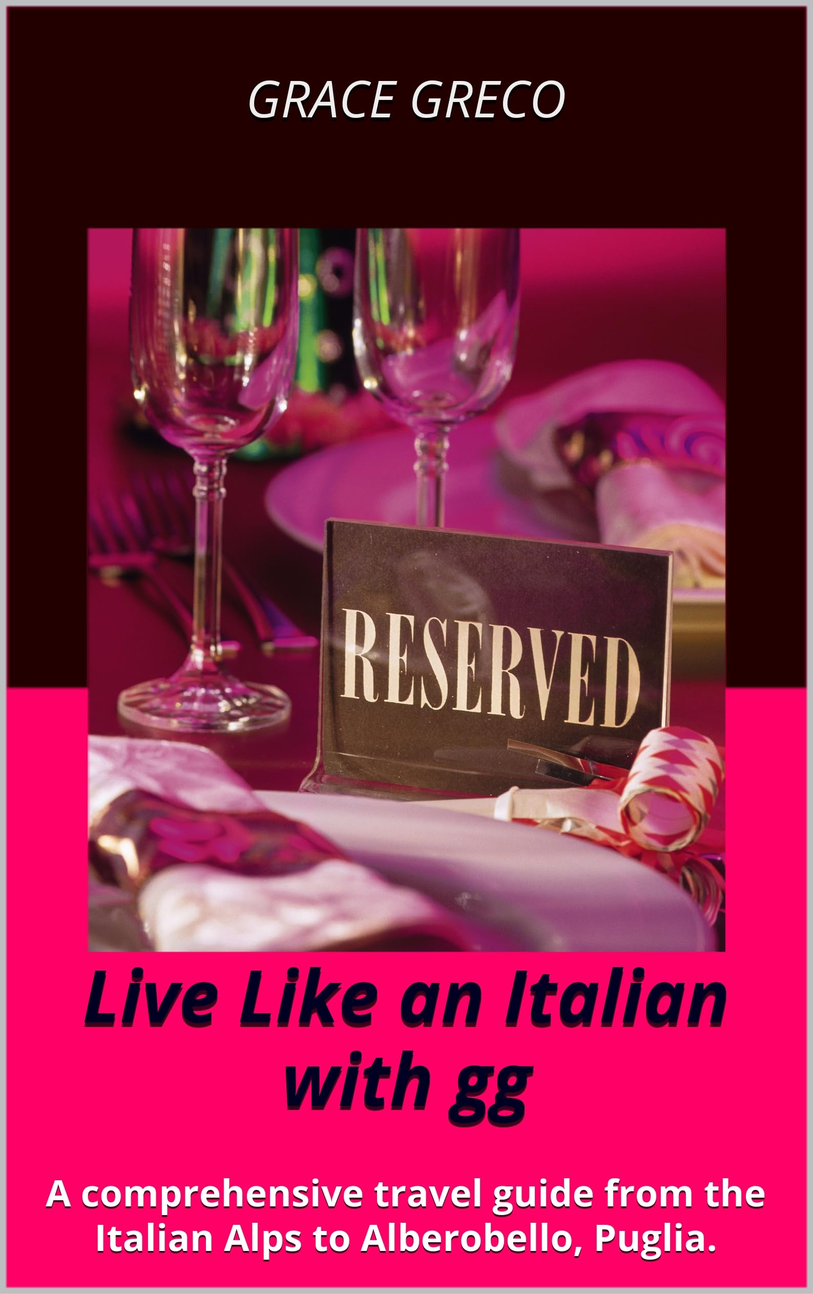 Live Like an Italian with gg: A comprehensive travel guide from the Italian Alps to Alberobello, Puglia.