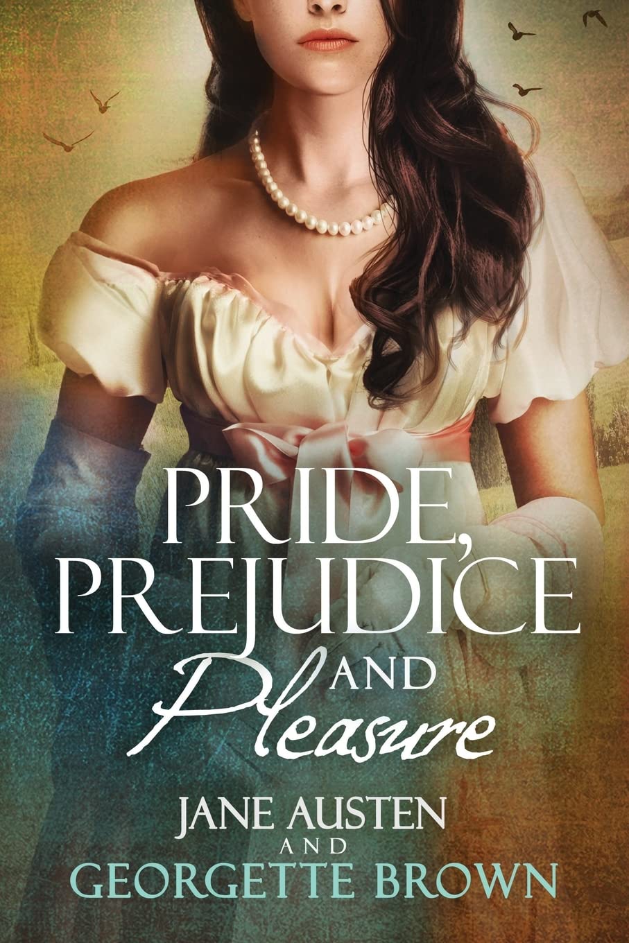 Pride, Prejudice & Pleasure: A Jane Austen Variation
