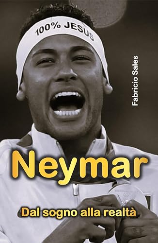 Neymar: Dal sogno alla realtà (Italian Edition)