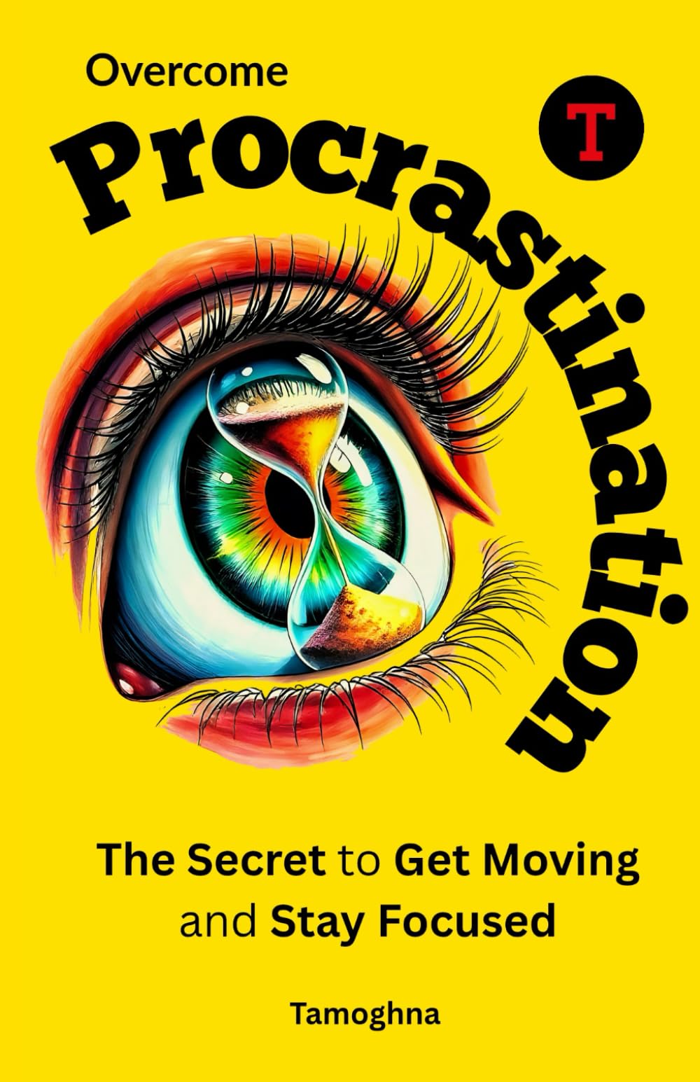 Overcome Procrastination: The Secret to Get Moving and Stay Focused