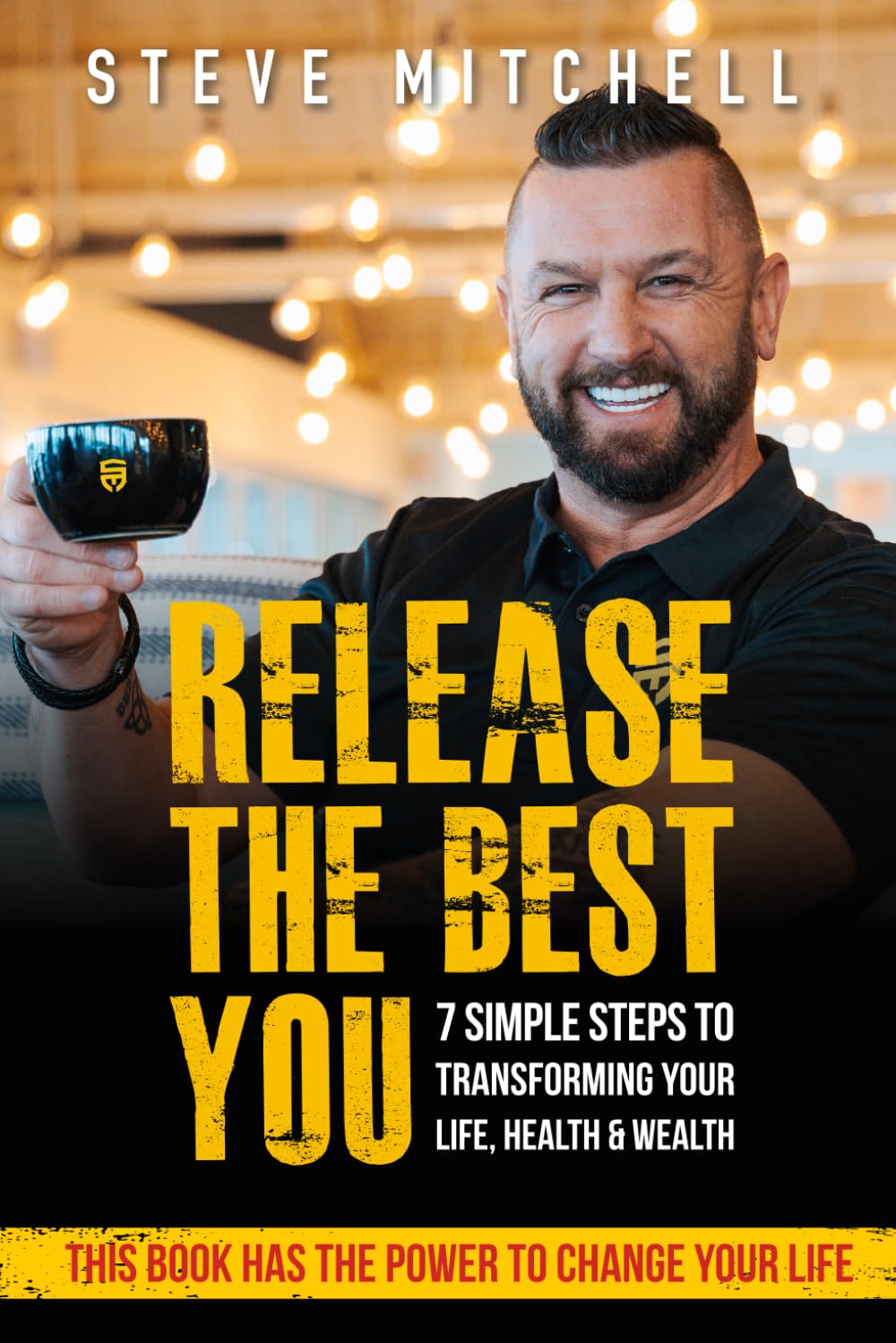 RELEASE The Best You: 7 Simple Steps to Transforming Your Life, Health and Wealth