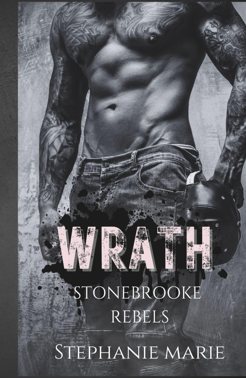 WRATH (STONEBROOKE REBELS #2): A Dark, Enemies to Lovers, Why Choose, College Romance
