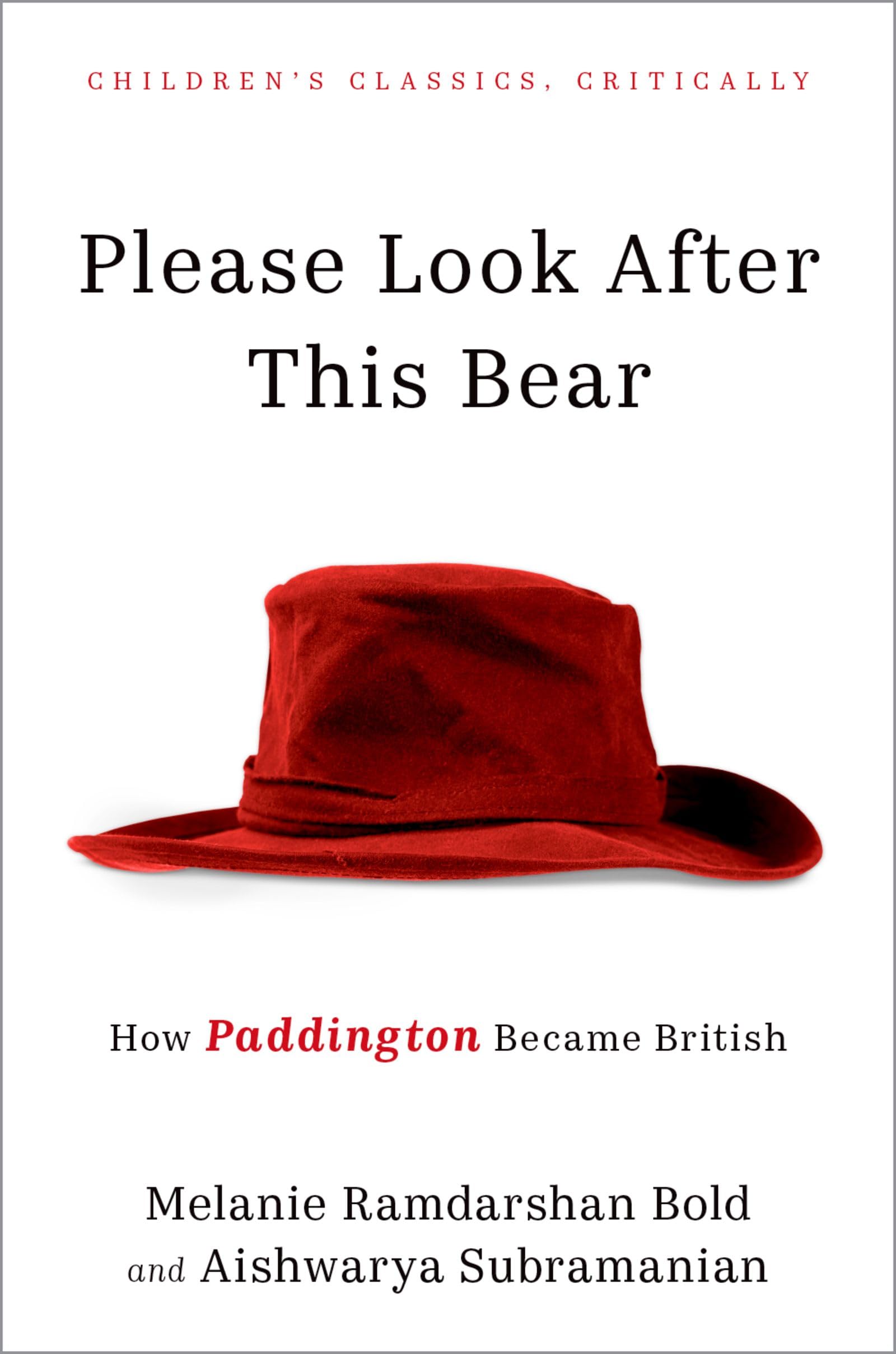 Please Look After This Bear: How Paddington Became British (Children's Classics Critically)