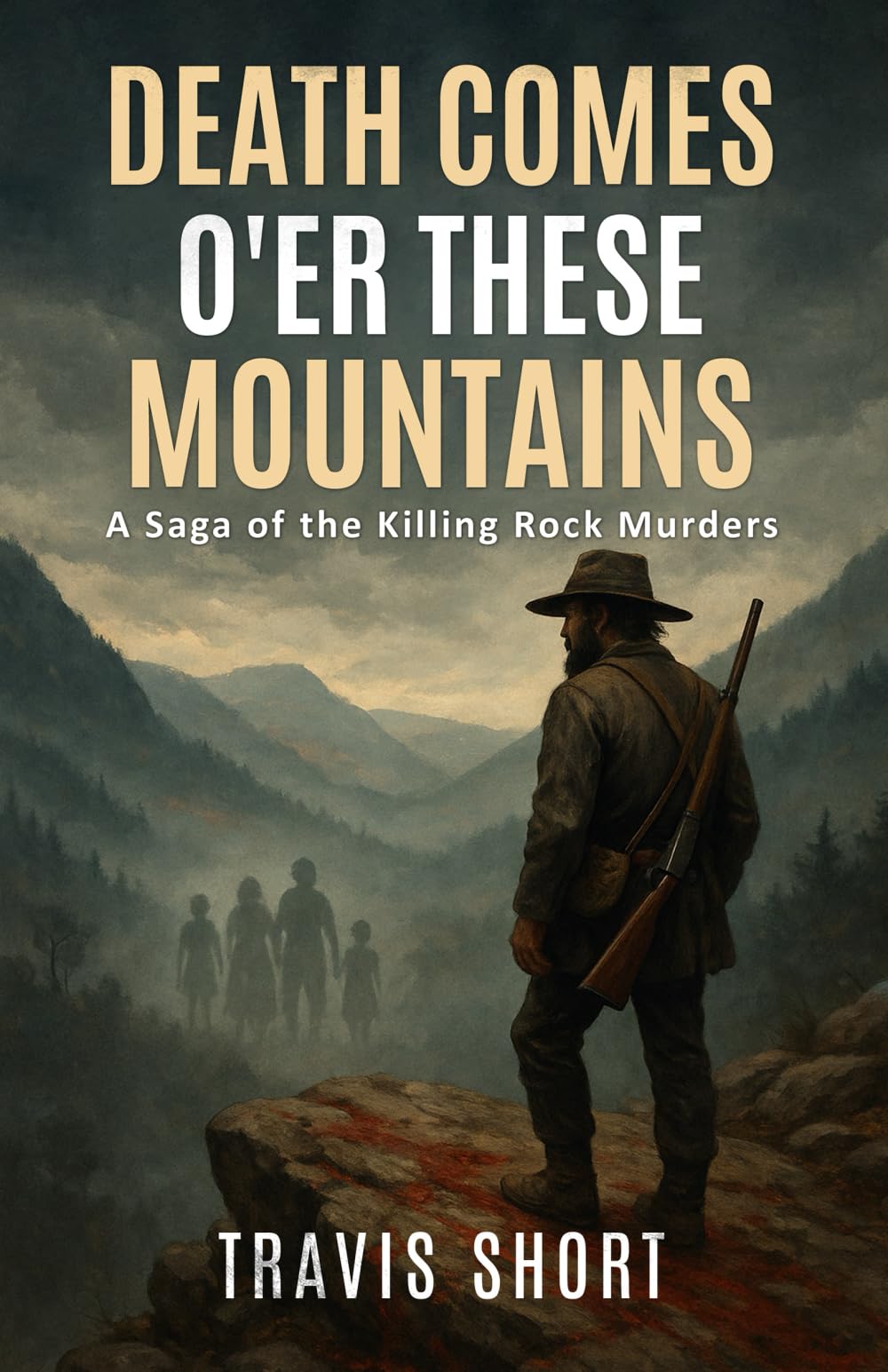 Death Comes O’er These Mountains: A Saga of the Killing Rock Murders