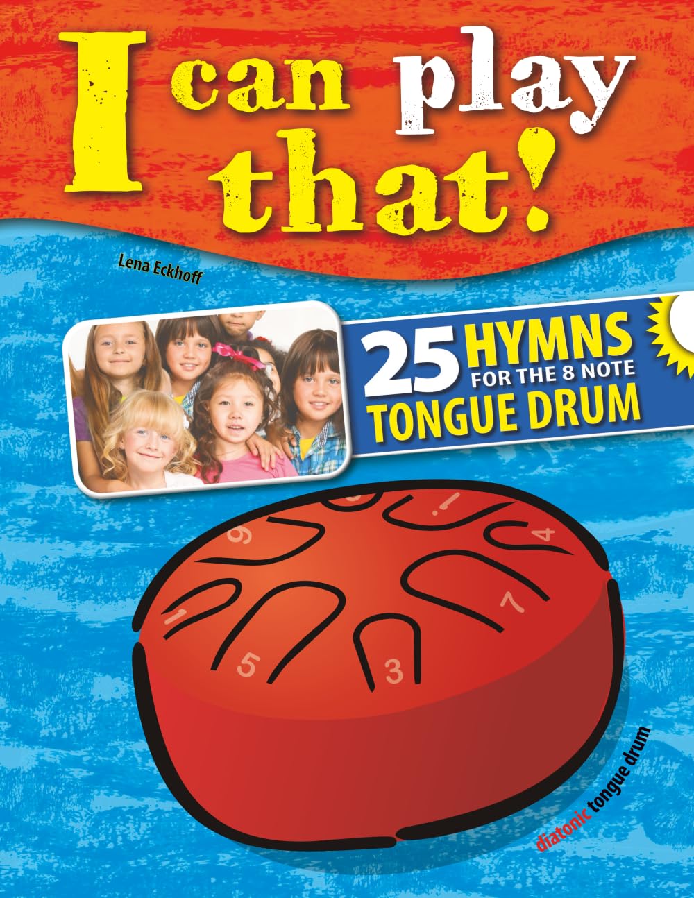 I can play that!: 25 Hymns for the 8 note tongue drum (I can play that! Tongue Drum)