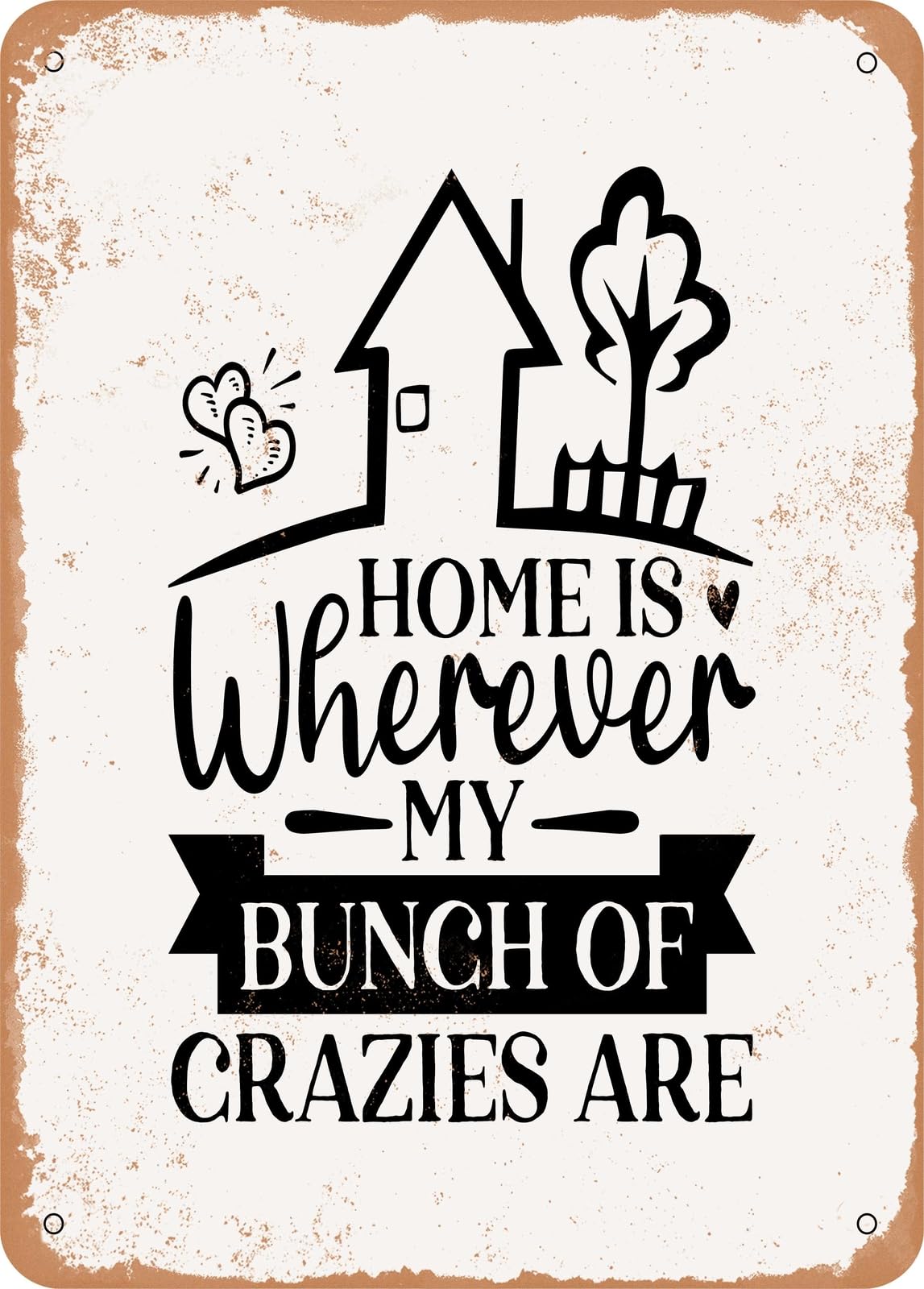 Metal Sign - Home is Wherever My Bunch of Crazies Are - Vintage Rusty Look home decor