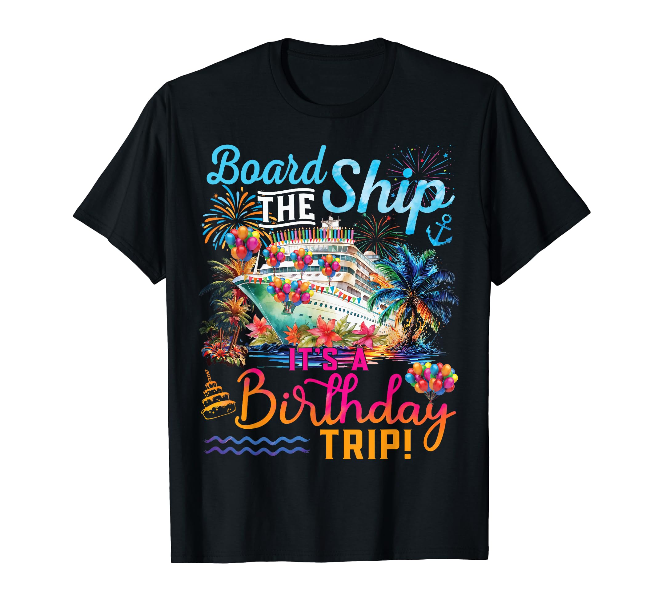 Birthday Cruise Ship Boat Party Accessories Tees.Board The Ship It's A Birthday Trip Cruise Birthday Vacation T-ShirtOEKO-TEX STANDARD 100