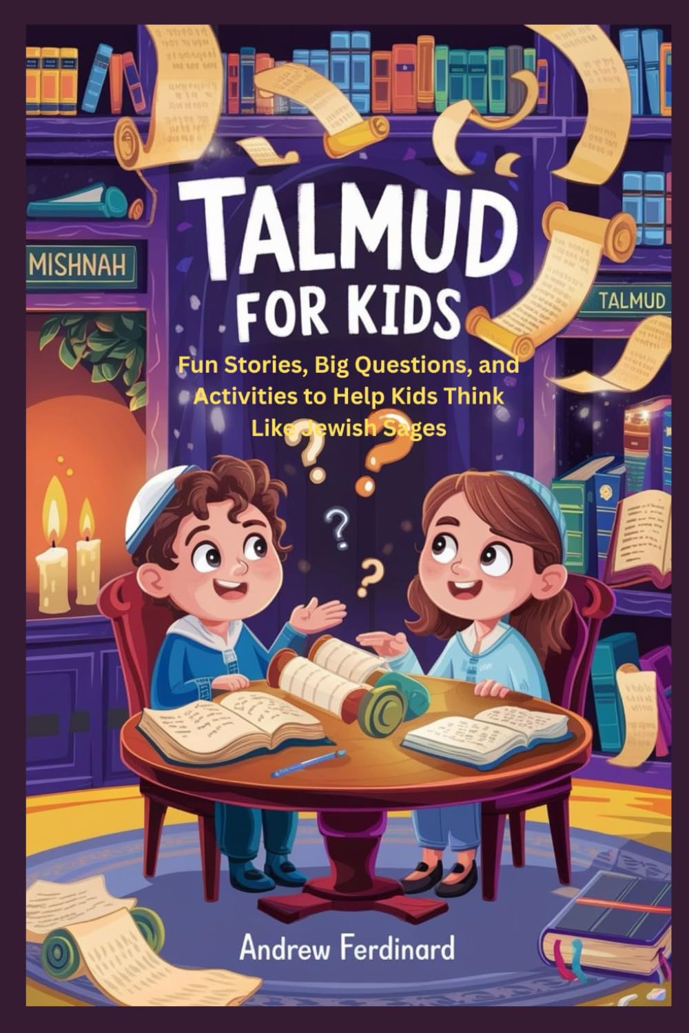 Talmud For Kids: Fun Stories, Big Questions, and Activities to Help Kids Think Like Jewish Sages
