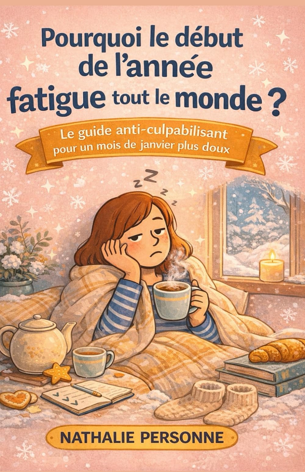 Pourquoi le début de l’année fatigue tout le monde ?: Le guide anti-culpabilisant pour traverser janvier, lever le pied et retrouver énergie et sérénité
