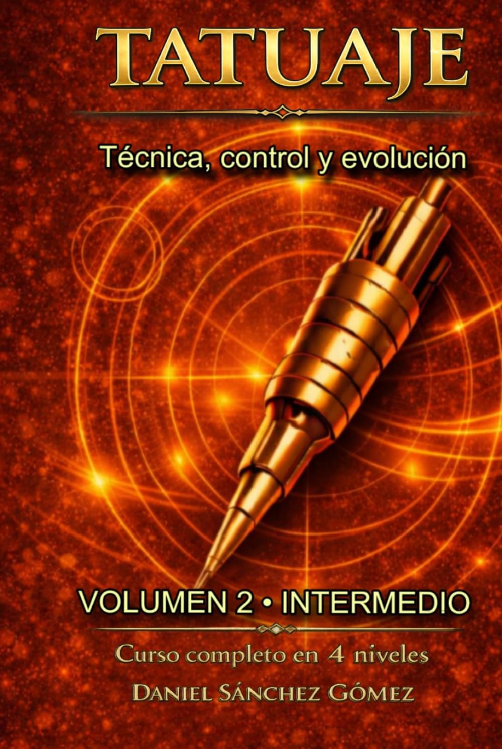 Tatuaje: Técnica, control y evolución : Volumen 2 (Nivel Intermedio): El siguiente paso para dominar el tatuaje con precisión, control y seguridad (Curso completo de tatuaje en 4 niveles)