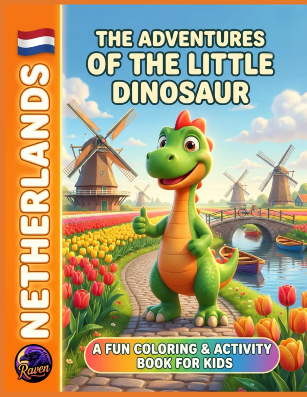 The Adventures of the Little Dinosaur in the Netherlands: A Fun Coloring & Activity Book for Kids: Explore Windmills, Tulips, Canals, and Dutch Traditions