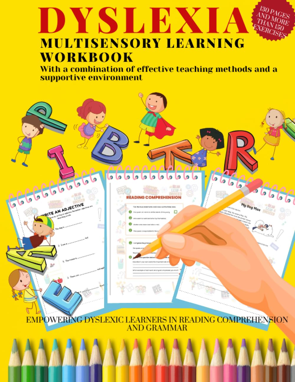 DYSLEXIA MULTISENSORY LEARNING WORKBOOK. With a combination of effective teaching methods and a supportive environment: Empowering dyslexic learners ... 130 PAGES AND MORE THAN 150 EXERCISES.