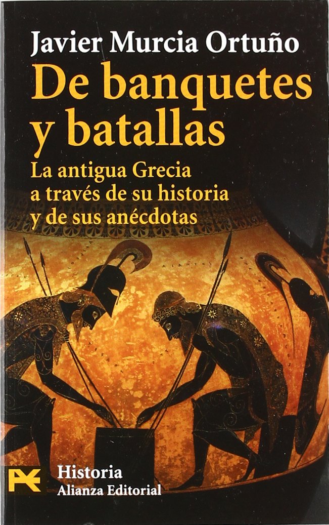 De banquetes y batallas: La antigua Grecia a través de su historia y de sus anécdotas: La antigua Grecia a traves de su historia y de sus anecdotas / ... Anecdotes (El Libro De Bolsillo - Historia)