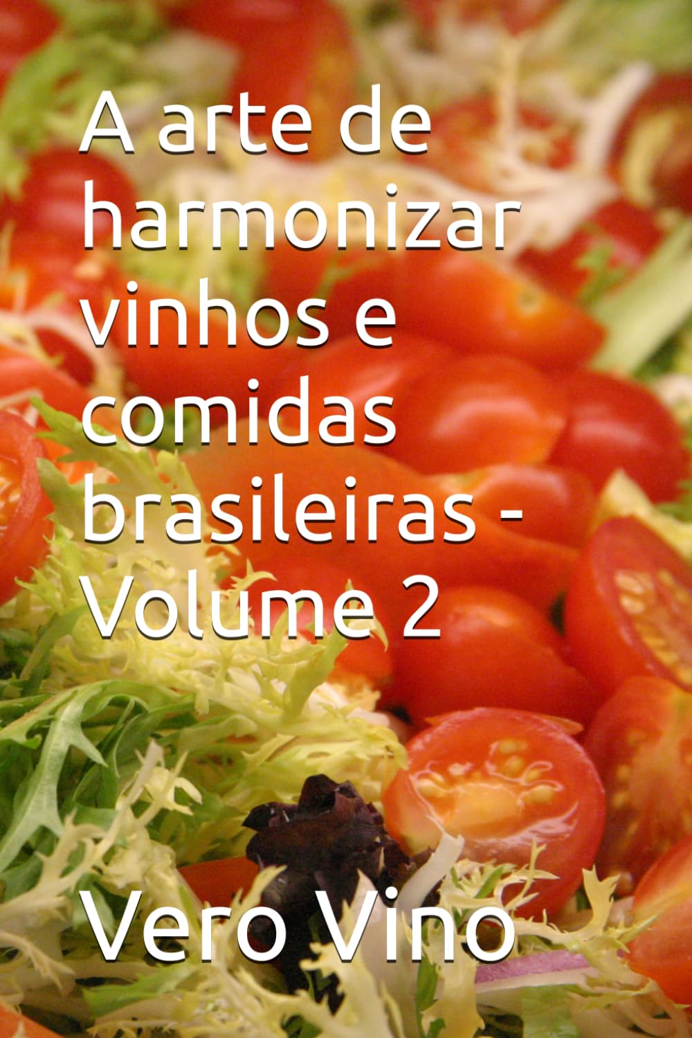 A arte de harmonizar vinhos e comidas brasileiras - Volume 2