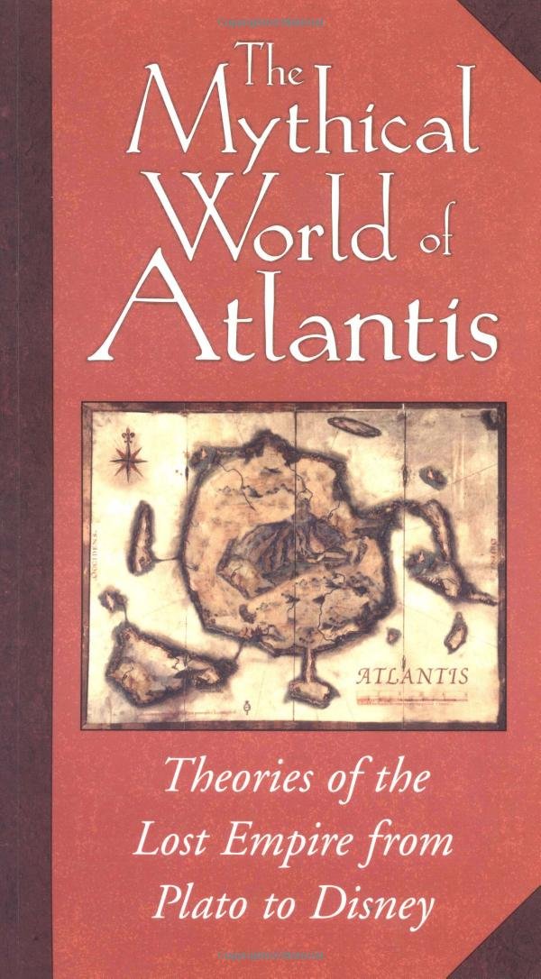 The Mythical World of Atlantis, from Plato to Disney: Theories of the Lost Empire