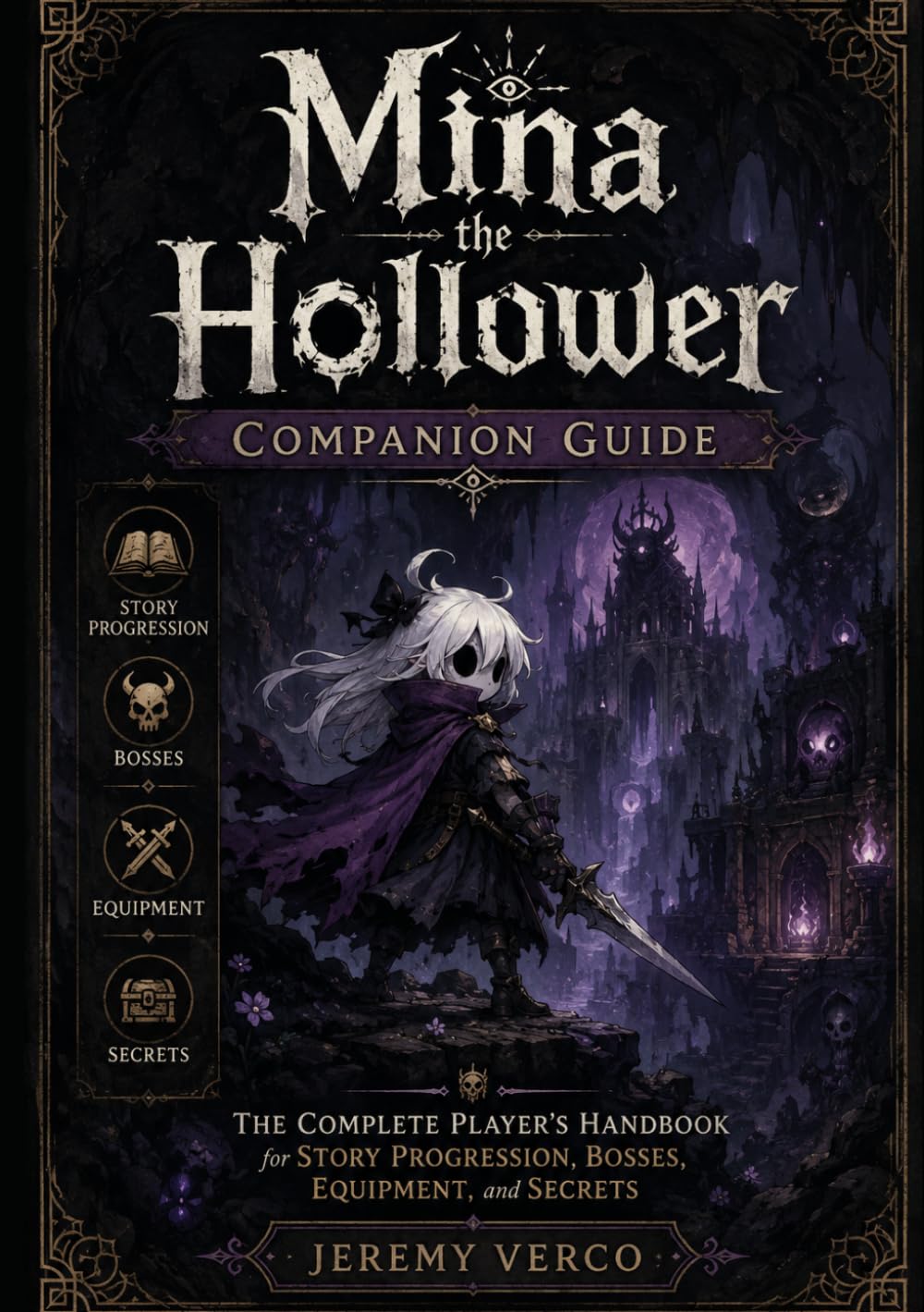 Mina the Hollower Companion Guide: The Complete Player's Handbook for Story Progression, Bosses, Equipment, and Secrets