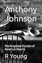 Anthony Johnson: The Forgotten Founder of American Slavery