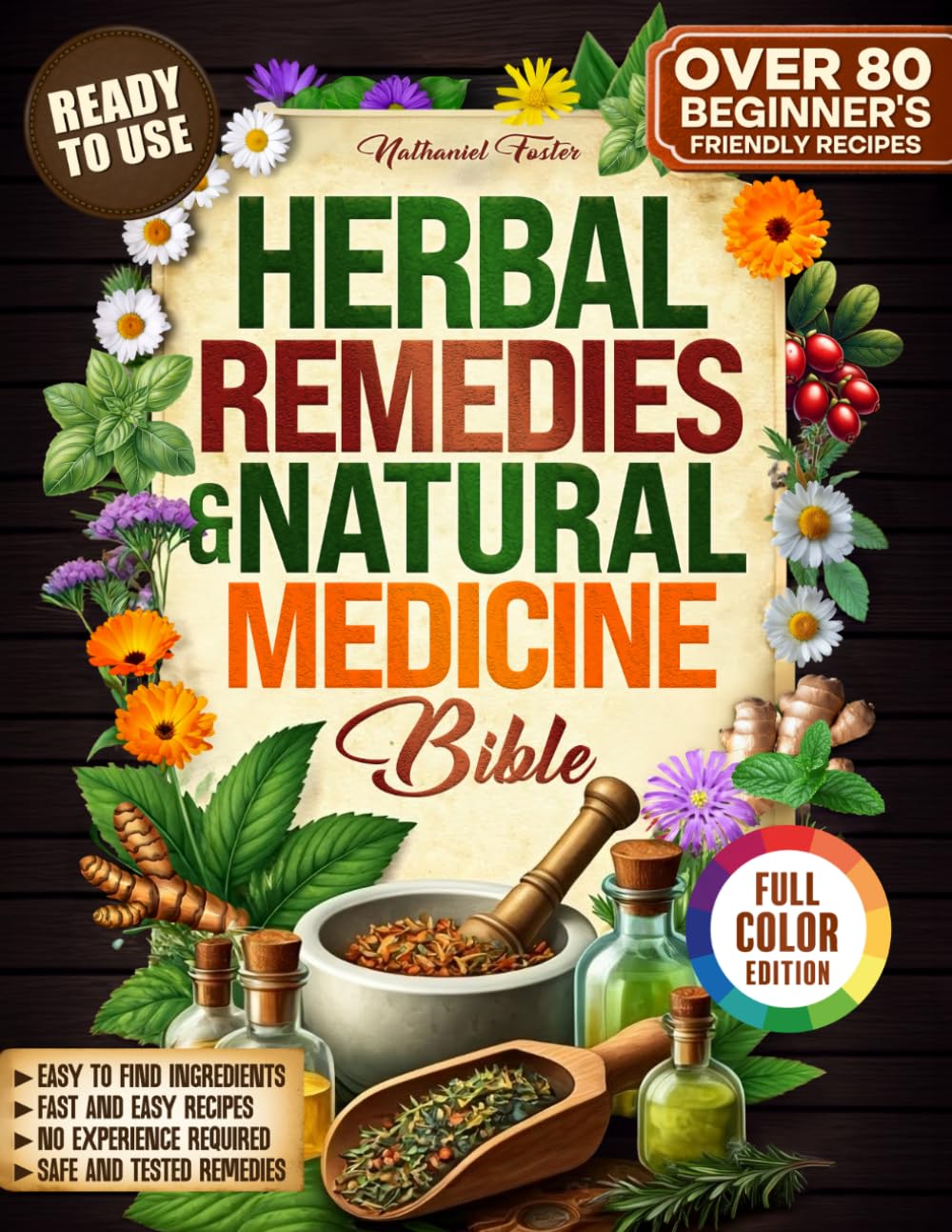 Herbal Remedies & Natural Medicine Bible: The Complete Bible with Over 80 Safe and Tested Natural Remedies, Healing Herbs, Essential Oils, Infusions, Antibiotics Tinctures, Ready to Use