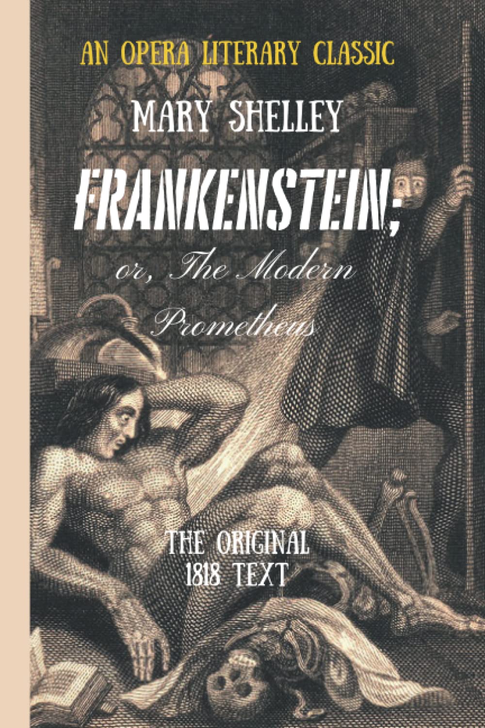 Frankenstein; or, The Modern Prometheus (an Opera Literary Classic): Original 1818 Text