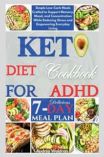 Keto Diet Cookbook For ADHD: Simple Low-Carb Meals Crafted to Support Memory, Mood, and Concentration While Reducing Stress and Empowering Everyday Living (KETOGENIC NUTRITION FOR NEUROLOGICAL HEALTH)