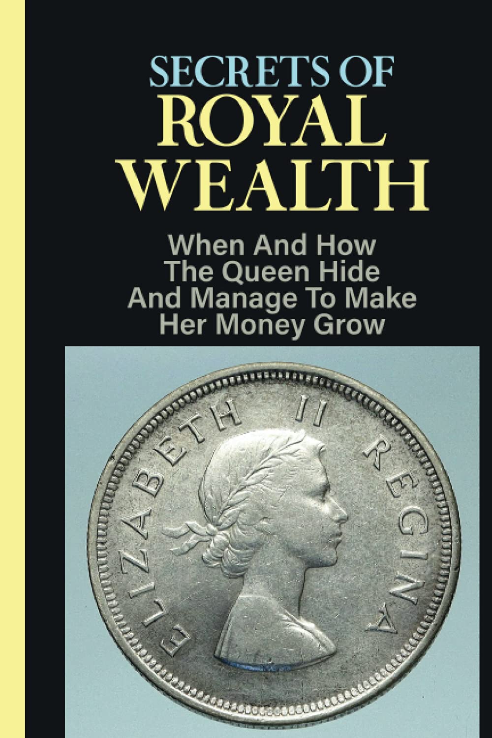 Secrets Of Royal Wealth: When And How The Queen Hide And Manage To Make Her Money Grow: Who Is The Richest Royal