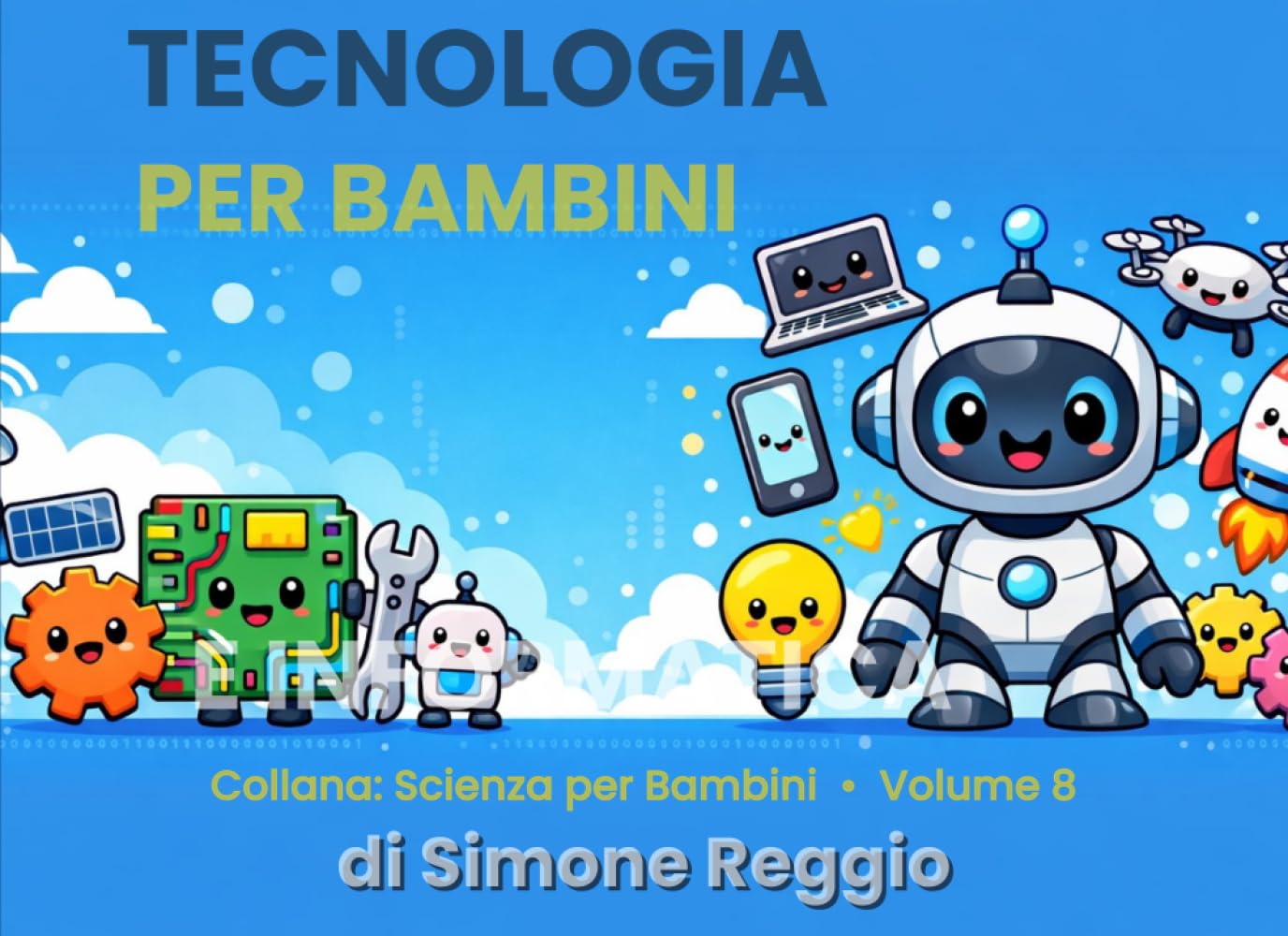 Tecnologia per Bambini: Scopri i segreti della tecnologia con illustrazioni a colori — dai 5 anni (Scienza per Bambini)