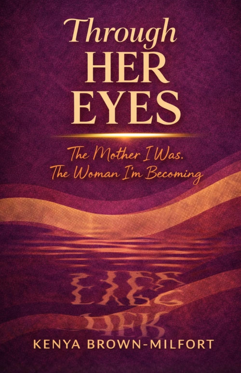 Through Her Eyes: The Mother I Was, The Woman I'm becoming.