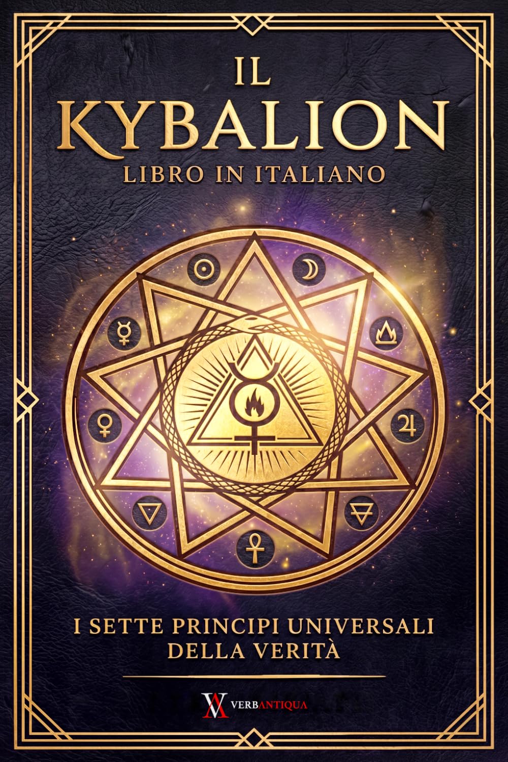 Kybalion Libro Italiano: Una Traduzione Italiana Moderna dei 7 Principi Universali della Verità, della Filosofia Ermetica e dell’Esoterismo