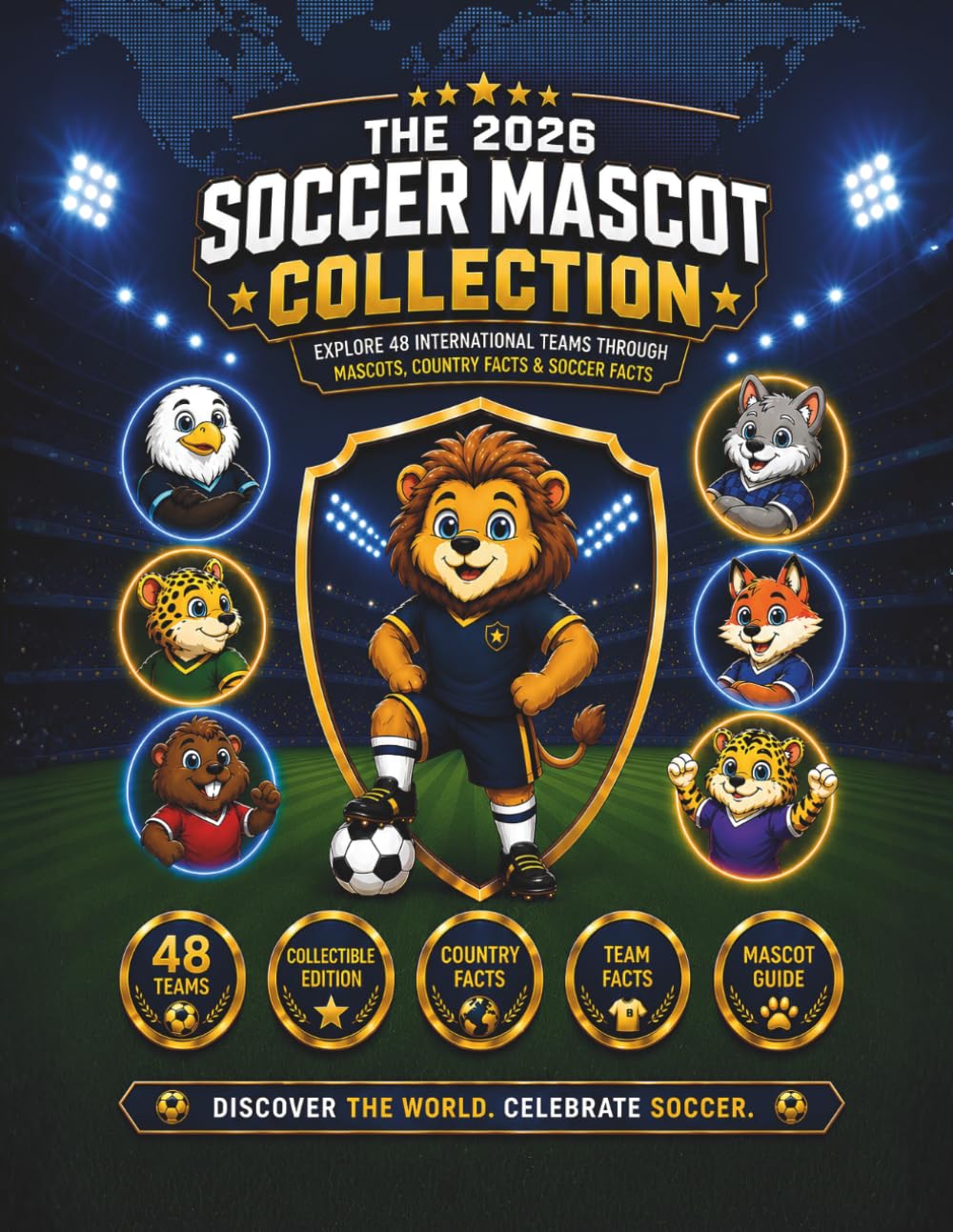 The 2026 Soccer Mascot Collection: Explore 48 International Soccer Teams Through Mascots, Soccer Facts and Team Facts