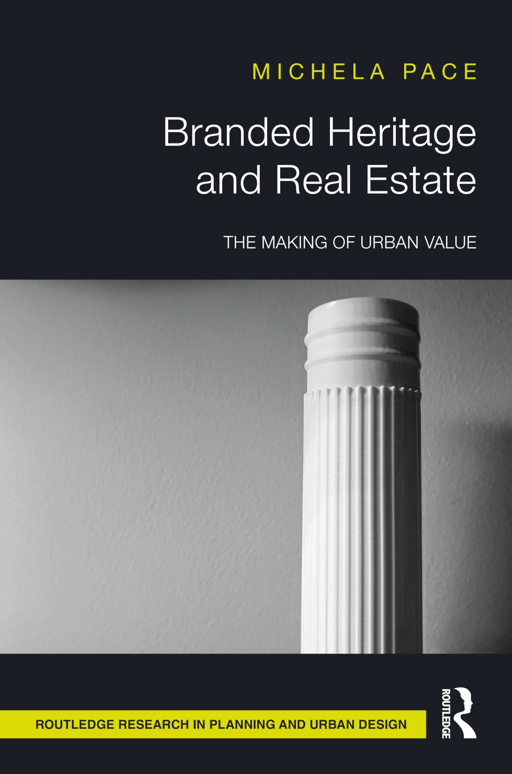 Branded Heritage and Real Estate: The Making of Urban Value (Routledge Research in Planning and Urban Design)