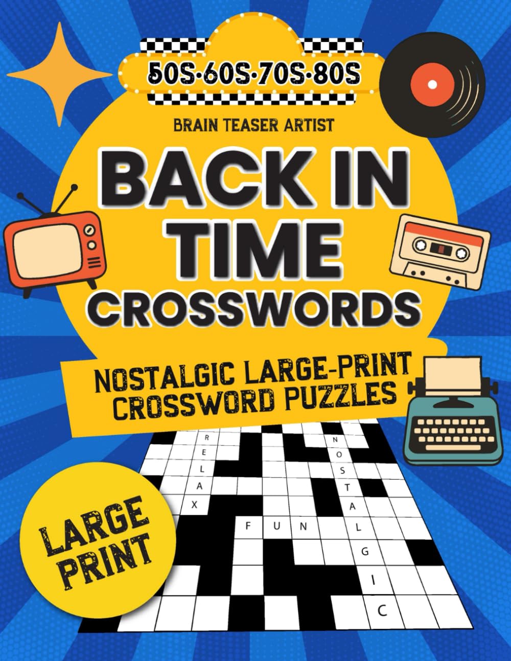 BACK IN TIME CROSSWORDS: Nostalgic Large-Print Crossword Puzzles for Seniors and Adults from the 50s, 60s, 70s & 80s (BACK IN TIME NOSTALGIC SERIES)