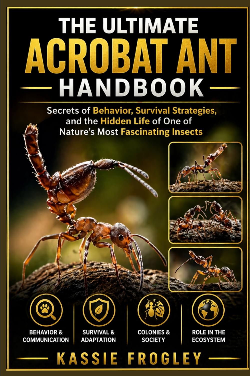 THE ULTIMATE ACROBAT ANT HANDBOOK: Secrets of Behavior, Survival Strategies, and the Hidden Life of One of Nature’s Most Fascinating Insects