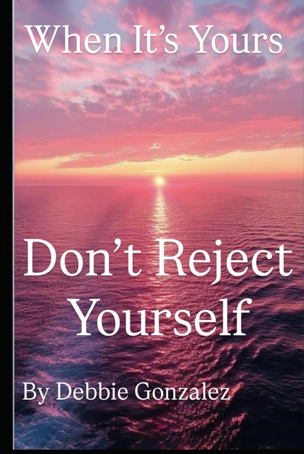 When It's Yours: Don't Reject Yourself