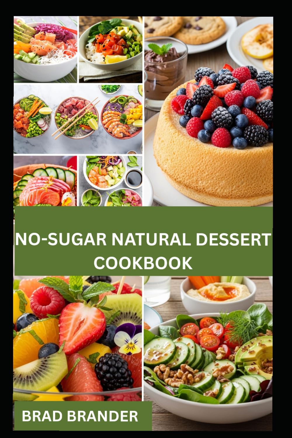 NO-SUGAR NATURAL DESSERT COOKBOOK: Simple and Delicious Guide to Creating Natural Ingredients for a Balanced Lifestyle