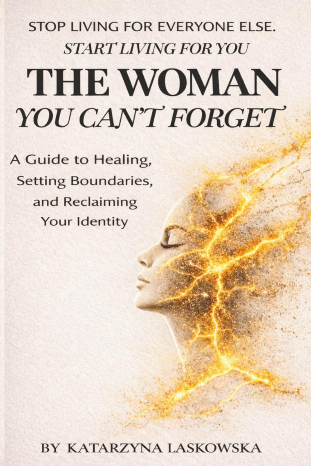 THE WOMAN YOU CAN’T FORGET: A Guided Journal to Healing, Setting Boundaries, and Reclaiming Your Identity (The Women, who...)