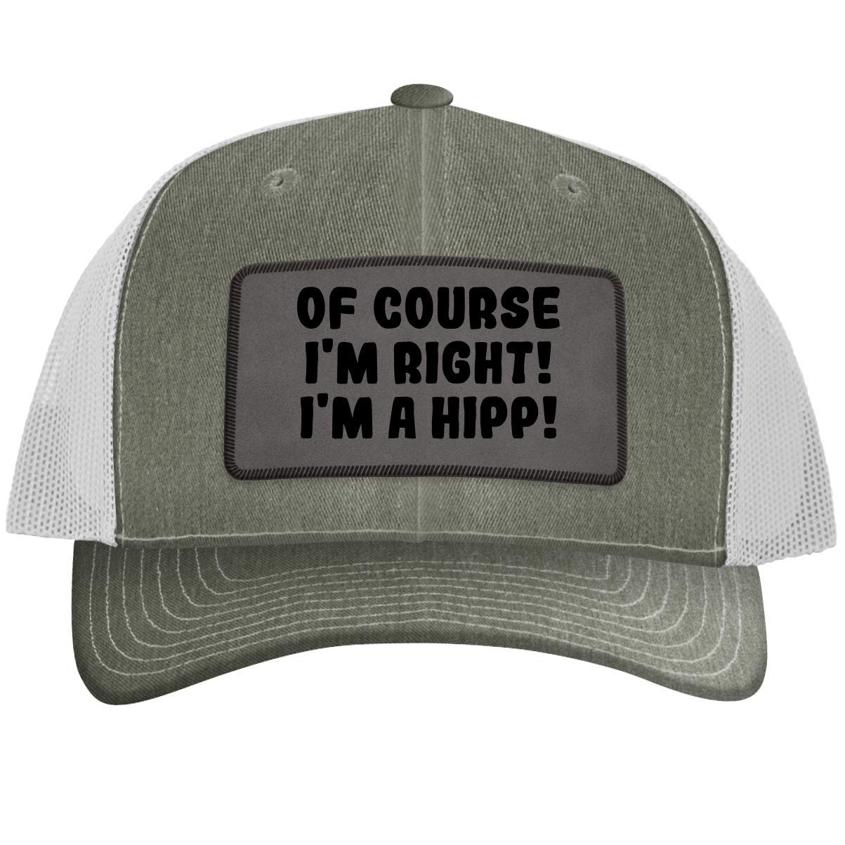 One Legging it Around of Course I'm Right! I'm A Hipp! - Leather Grey Patch Engraved Trucker Hat