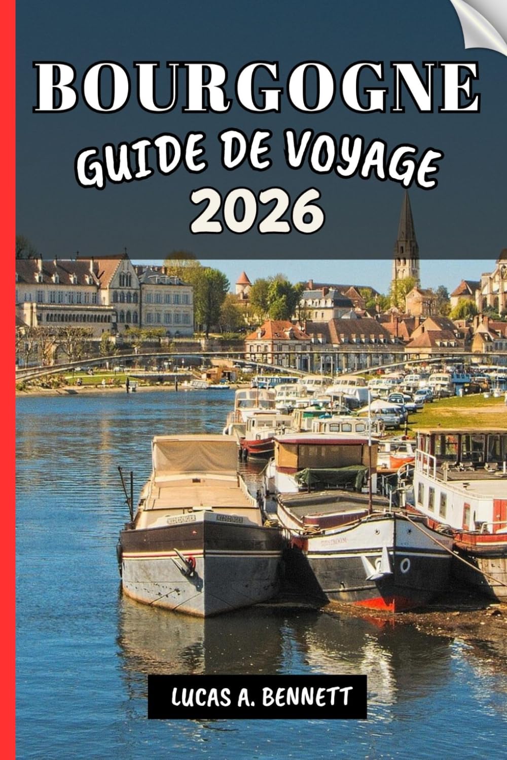 BOURGOGNE GUIDE DE VOYAGE 2026: Votre guide pour des souvenirs impérissables, des aventures inoubliables et des expériences uniques