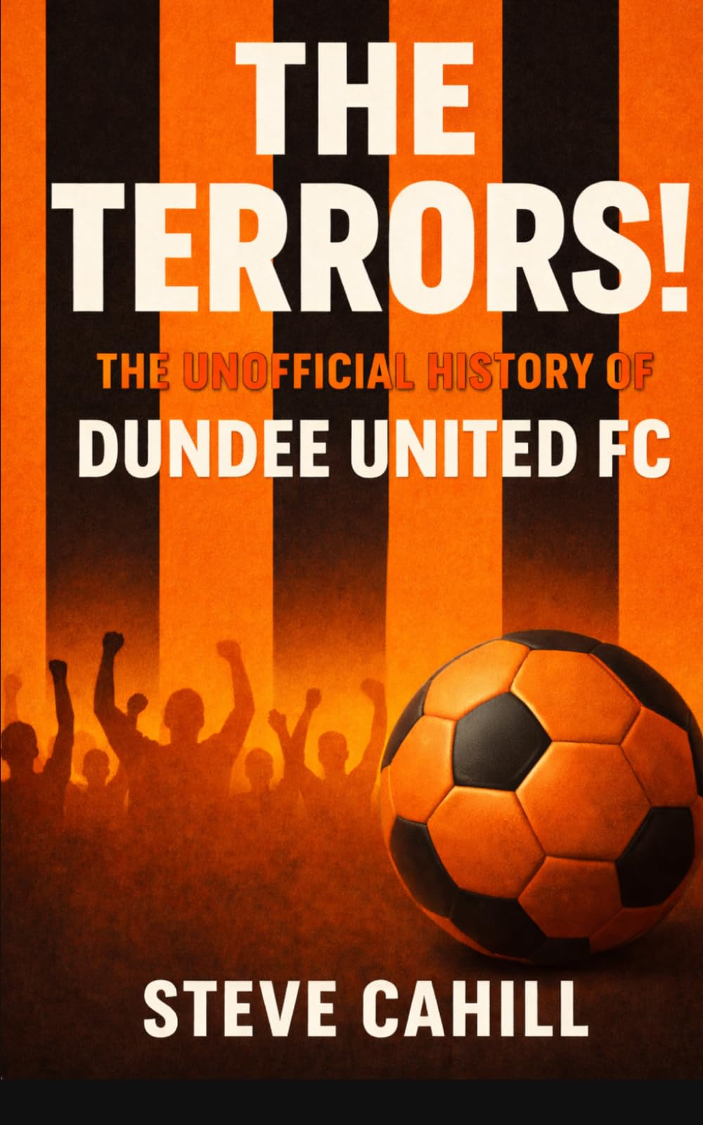 The Terrors! The Unofficial History of Dundee United FC