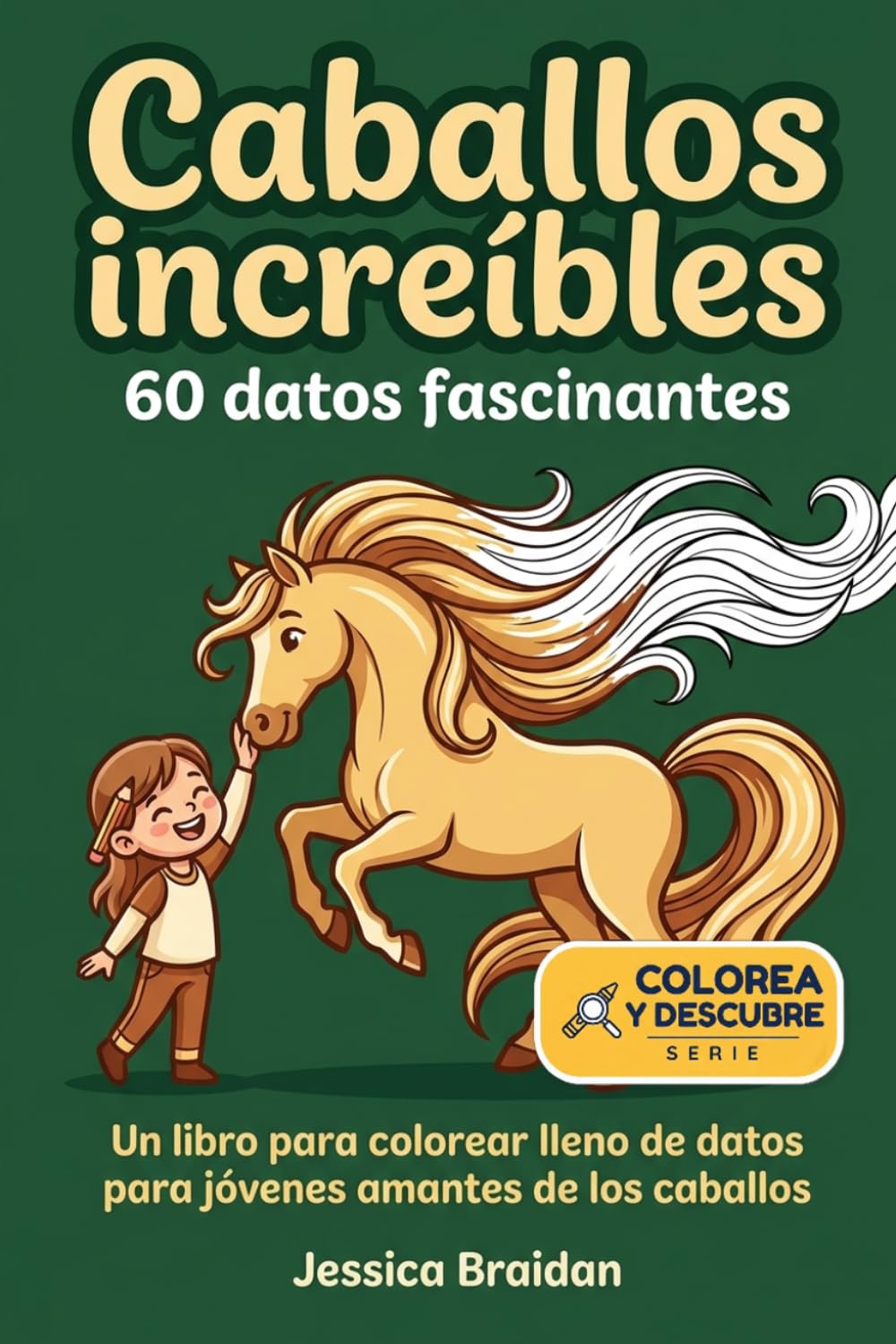 Caballos increíbles: 60 datos fascinantes: Un libro para colorear lleno de datos para jóvenes amantes de los caballos (Colorea y Descubre)