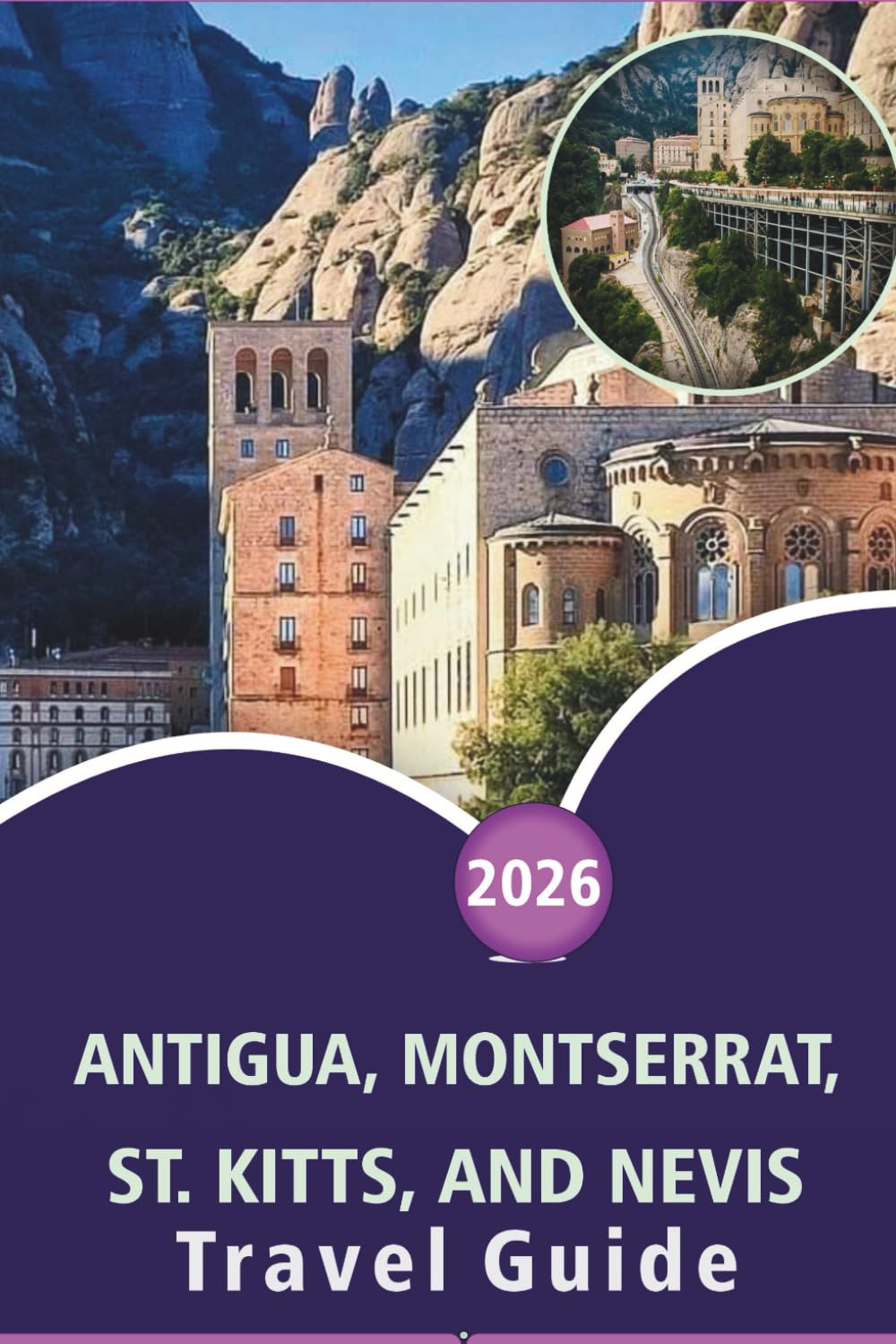 ANTIGUA, MONTSERRAT, ST. KITTS, AND NEVIS TRAVEL GUIDE 2026: Discover Top Attractions, Pristine Beaches, Vibrant Nightlife, Street Food, Local Culture and Scenic Landscapes in the Caribbean