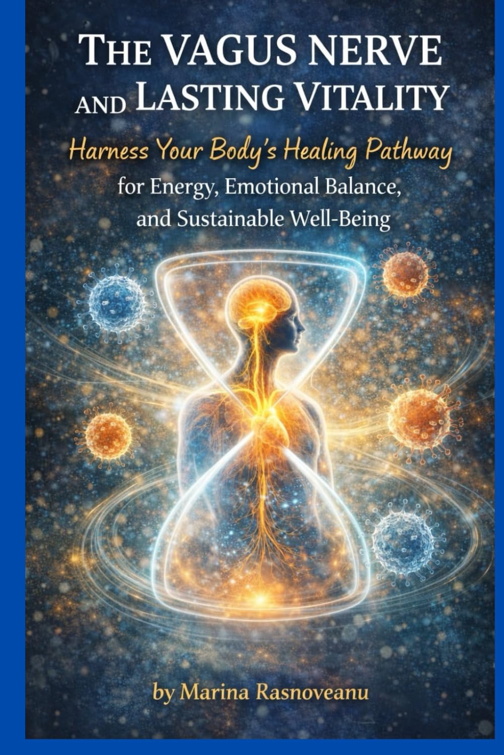 The Vagus Nerve and Lasting Vitality: Harness Your Body’s Healing Pathway for Energy, Emotional Balance, and Sustainable Well-Being (Vagus Nerve Healing Series)