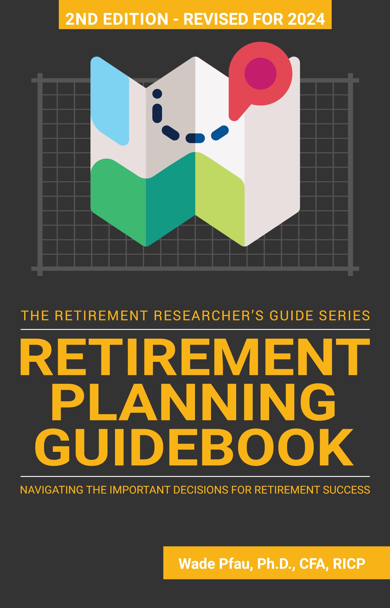Retirement Planning Guidebook: Navigating the Important Decisions for Retirement Success (The Retirement Researcher Guide)