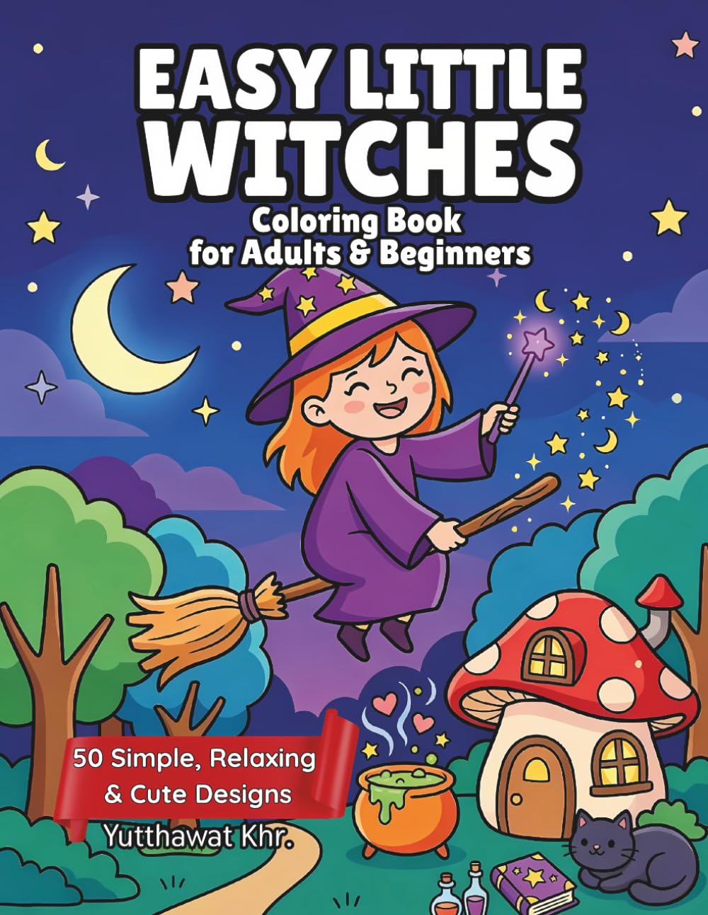 Easy Little Witches Coloring Book for Adults & Beginners: 50 Simple, Relaxing & Cute Designs of Friendly Witches, Magic Potions, and Cozy Cottages